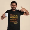 tea-is-the-answer-black-round-neck-cotton-t-shirt