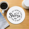 not-sisters-by-blood-but-sisters-by-heart-soul-sisters-friends-typography-circle-coaster