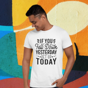 if-you-fell-down-yesterday-get-up-today-black-round-neck-cotton-t-shirt