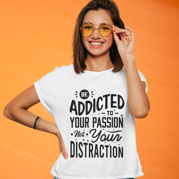 be-addicted-to-your-passion-not-your-distraction-white-round-neck-cotton-t-shirt