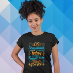 do-something-today,-future-will-thank-you-for-black-round-neck-cotton-t-shirt