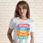 dreams-don't-work-unless-you-do-white-round-neck-cotton-t-shirt