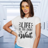 life-is-too-short-to-wait-white-round-neck-cotton-t-shirt