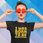 women-i-was-born-to-be-beautiful-black-round-neck-cotton-t-shirt