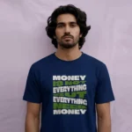 Man wearing a t-shirt featuring bold typography with the text MONEY IS NOT EVERYTHING BUT EVERYTHING NEED MONEY